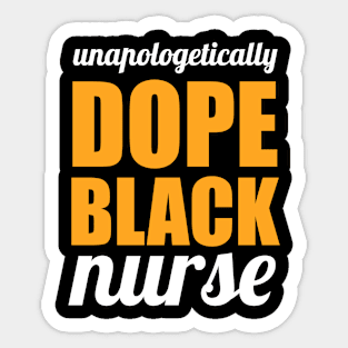 Unapologetically DOPE BLACK nurse Sticker